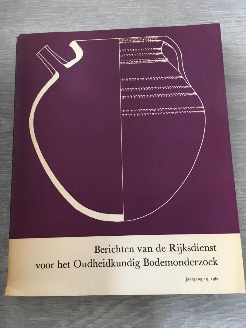  - Berichten van de rijksdienst voor het oudheidkundig Bodemonderzoek, jaargang 19, 1969