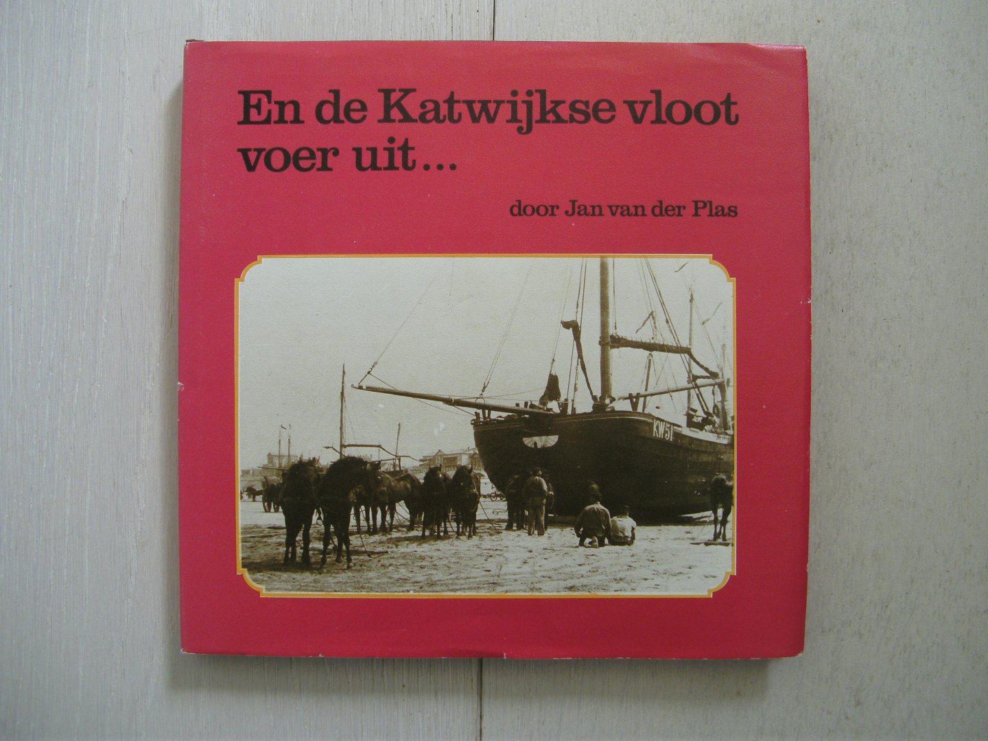 Plas,Jan van der - En de Katwijkse vloot voer uit...