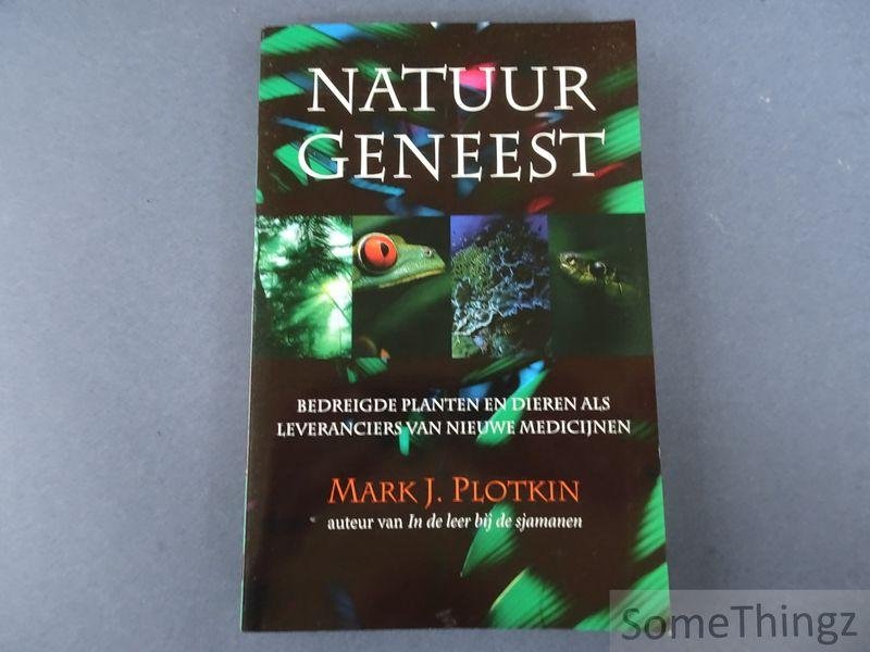 Plotkin, Mark J.. - Natuur geneest. Bedreigde planten en dieren als leveranciers van nieuwe medicijnen.