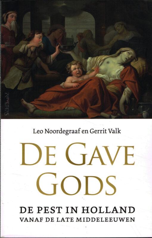 Noordegraaf, Leo & Valk, Gerrit - De gave Gods - De pest in Holland vanaf de late Middeleeuwen