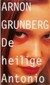 Grunberg, Arnon - De heilige Antonio (boekenweekgeschenk 1998)