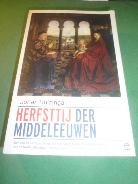 Huizinga, Johan - Herfsttij der Middeleeuwen   Studie over levens- en gedachtenvormen der veertiende en vijftiende eeuw in Frankrijk en de Nederlanden