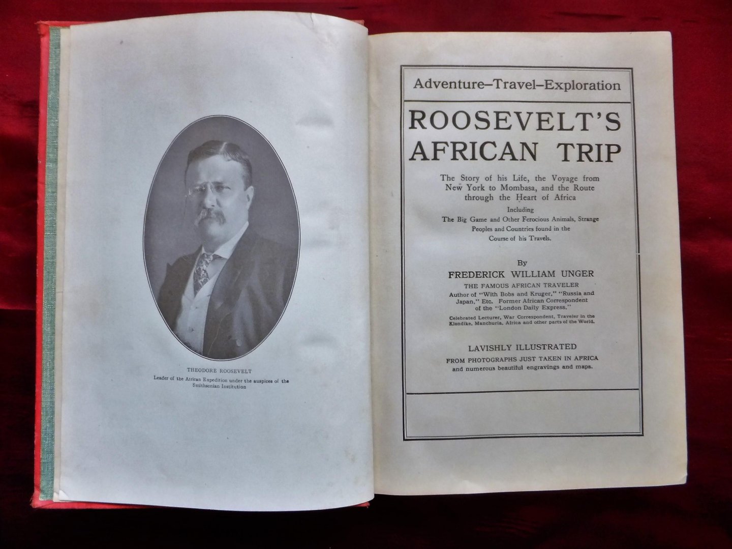 Unger, Frederick William - Roosevelt's African Trip; The Story of His Life, the Voyage from New York to Mombasa, and the Route Through the Heart of Africa Including Big Game and Other Ferocious Animals, Strange Peoples and Countries Found in the Course of His Travels