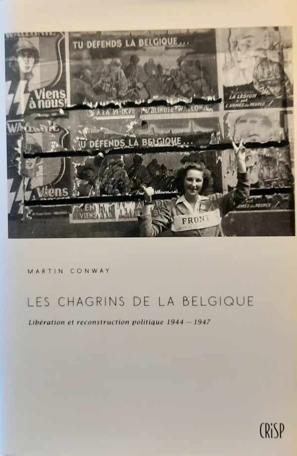 CONWAY Martin, GOTOVITCH José (préface) - Les chagrins de la Belgique. Libération et reconstruction politique 1944-1947 (traduction de The Sorrows of Belgium - 2012)