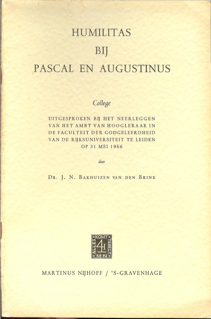 Bakhuizen van den Brink , Dr. J.N. - Humilitas  bij Pascal en Augustinus  ..  Rede  -  college uitgesproken bij het neerleggen van het ambt van hoogleraar in de Faculteit der Godgeleerdheid van de Rijksuniversiteit  te Leiden