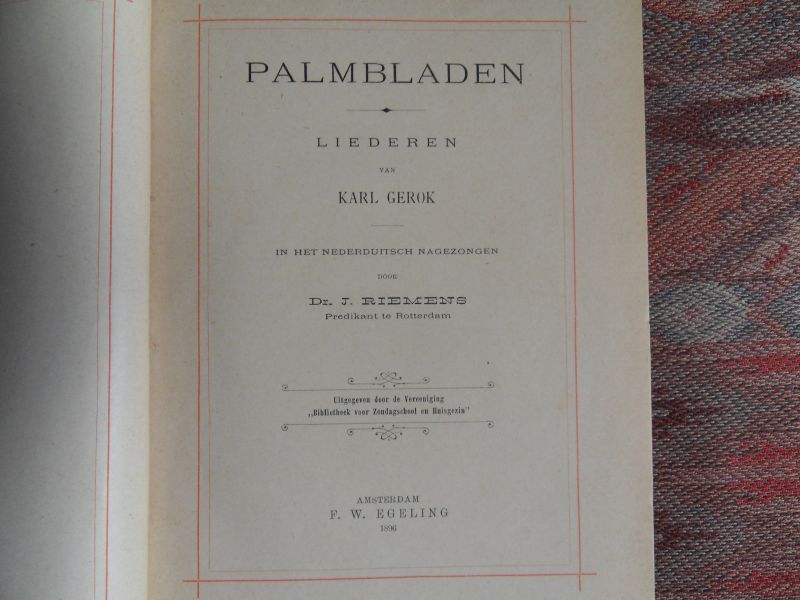 Gerok, Karl. - Riemens, dr. J. (vertaling). - [ Met uitgebreide opdracht, gedateerd 5 december 1895, van de vertaler ]. - Palmbladeren. - Liederen van Karl Gerok. [ In prachtband ].