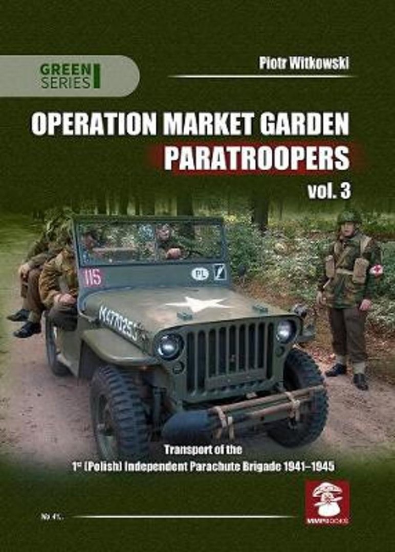 Witkowski, P - Operation Market Garden Paratroopers 3: Transport and equipment 1st Independant Polish Parachute brigade