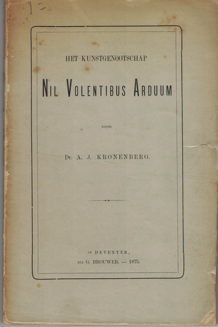 Dr. A.J. Kronenberg - Het kunstgenootschap Nil Volentibus Arduum ( Amsterdam )