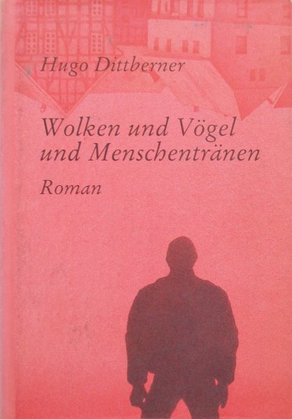 Dittberner, Hugo - Wolken und Vögel und Menschentränen (DUITSTALIG)
