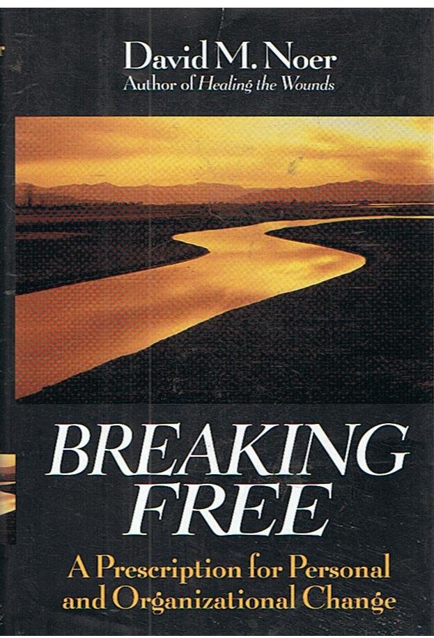 Noer, David M. - Breaking free - a prescription for personal and organizational change