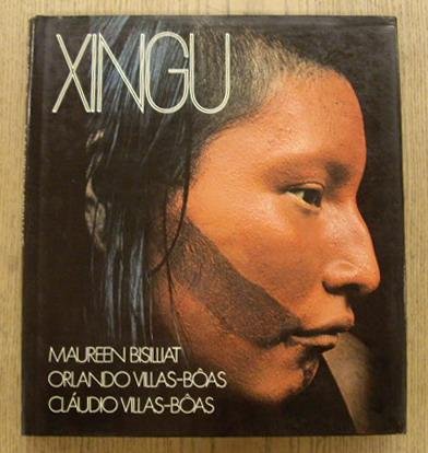 VILLAS-BOAS, ORLANDO AND CLAUDIO. & MAUREEN BISILLIAT [PHOTOGRAPHS]. - Xingu: Tribal Territory.