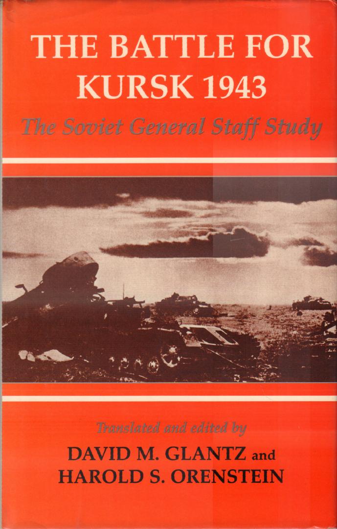 Glantz, David M. and Harold S. Orenstein (translated and edited by) - The Battle for Kursk 1943 (The Soviet General Staff Study), 349 pag. hardcover + stofomslag, goede staat