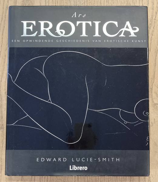 LUCIE-SMITH, EDWARD. - Ars Erotica. Een opwindende geschiedenis van erotische kunst.