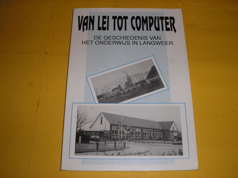 Dijk, L. en Haan, I. de. - Van lei tot computer. De geschiedenis van het onderwijs in Langweer.