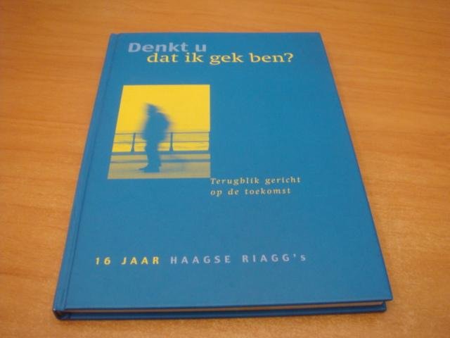 Rooijen, Maria van e.a - Denkt u dat ik gek ben - Terugblik op de toekomst (16 Jaar Haagse Riagg's)