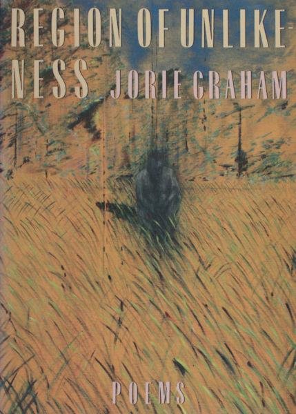 Graham, Jorie. - Region of Unlikeness.