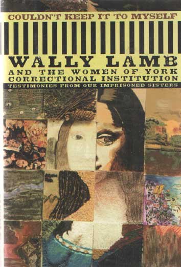 Lamb, Wally - Couldn't Keep It to Myself: Testimonies from Our Imprisoned Sisters. Wally Lamb and the Women of York Correctional Institution