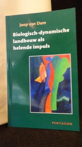 Dam, Joop van, - Biologisch-dynamische landbouw als helende impuls.
