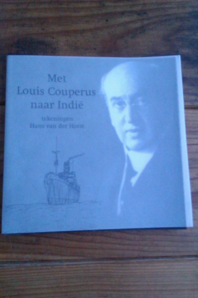 HORST, HANS VAN DER TEKENINGEN - Met Louis Couperus naar Indie. Couperus laatste reis