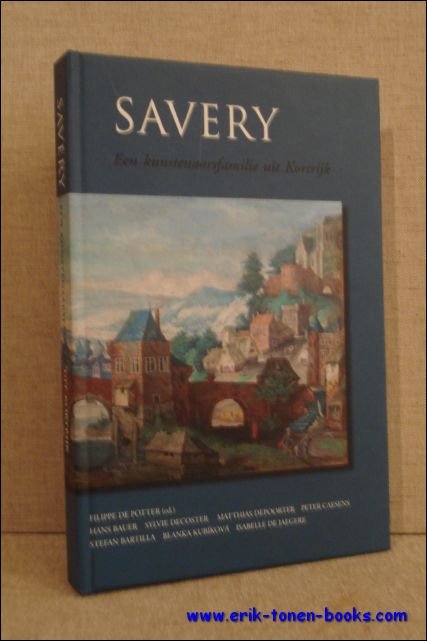 DE POTTER, Filippe (ed.) - Savery. Een kunstenaarsfamilie uit Kortrijk.