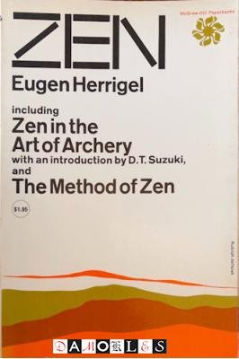 Eugene Herrigel, D.T. Suzuki45 - Zen:  Including Zen in the Art of Archery and The Method of Zen