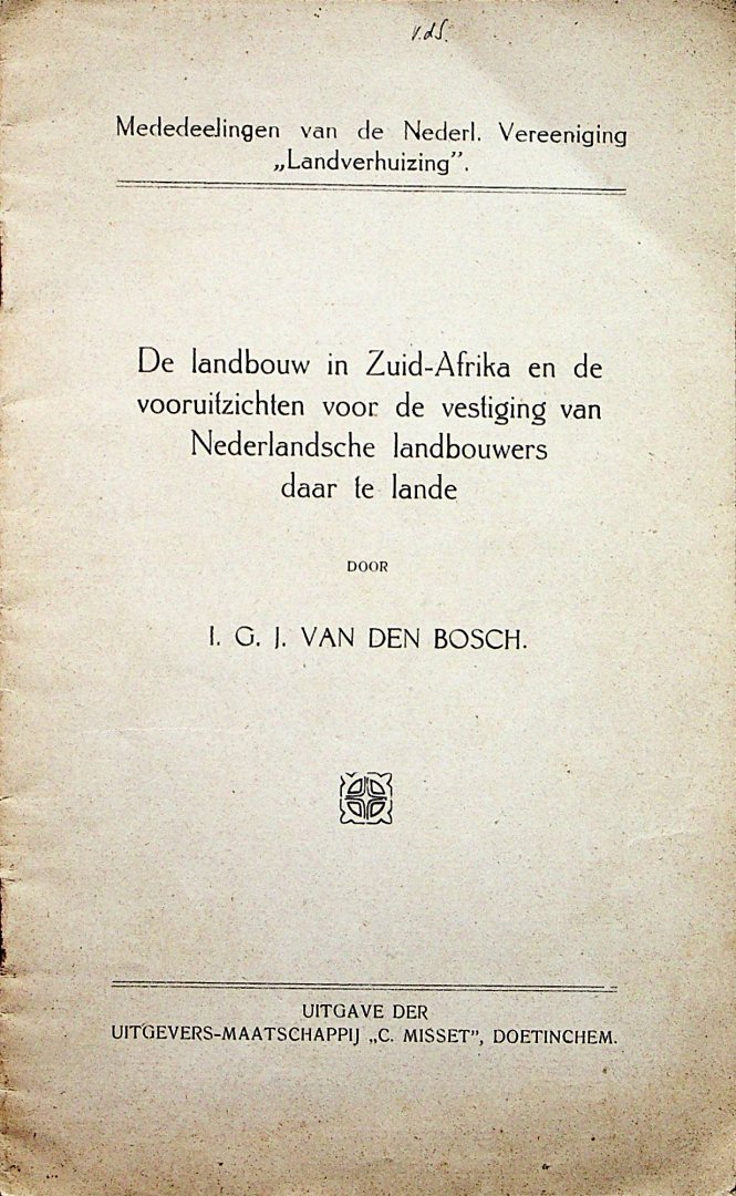 Bosch, J.G.J. van den - De landbouw in Zuid-Afrika en de vooruitzichten voor de vestiging van Nederlandsche landbouwers daar te lande