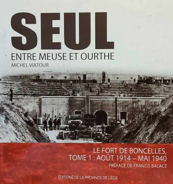 VIATOUR Michel - Seul - Entre Meuse et Ourthe. Le fort de Boncelles. Tome 1: Août 1914 - Mai 1940.