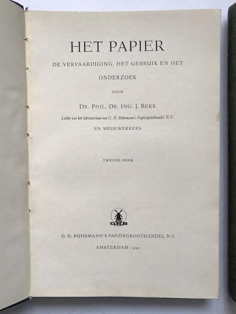 Bekk, Dr. Phil. Dr. Ing. J. - 2 delen: Het papier; De vervaardiging, het gebruik en het onderzoek + Het papier; Monsters der in deel 1 besproken soorten