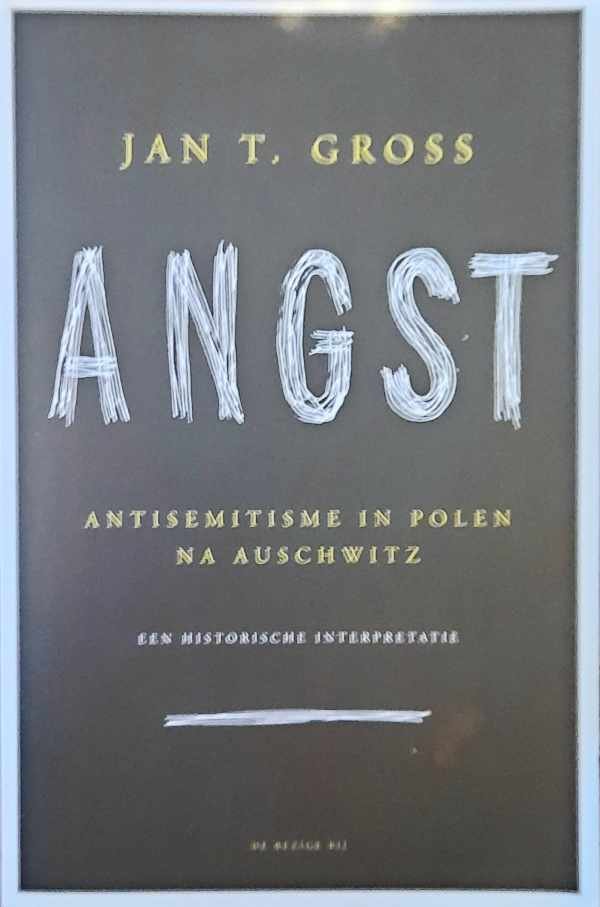 GROSS Jan T. - Angst. Antisemitisme in Polen na Auschwitz. Een historische interpretatie (vertaling van Fear. Anti-semitism in Poland after Auschwitz - 2006)