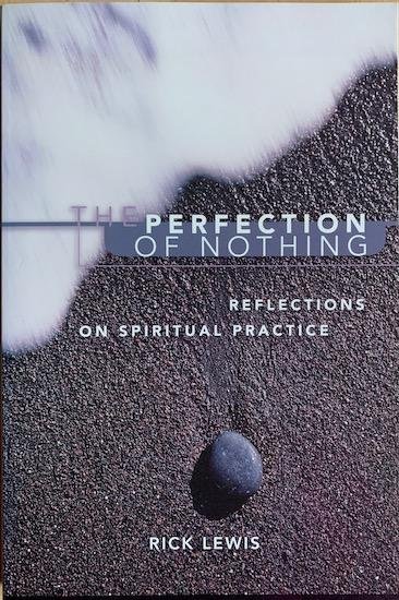 Lewis, Rick - PERFECTION OF NOTHING. Reflections on Spiritual Practice.