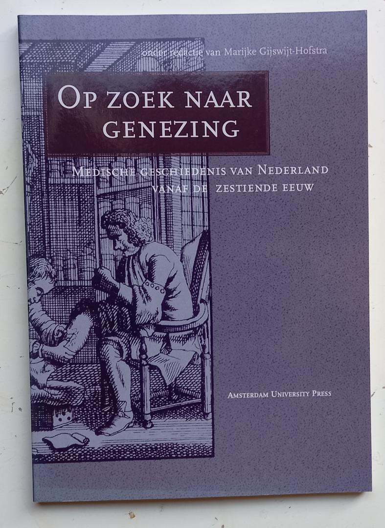 Gijswijt-Hofstra, Marijke (redactie) * - Op zoek naar genezing (Medische geschiedenis van Nederland vanaf de zestiende eeuw)