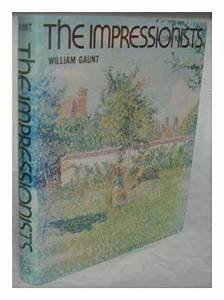 Gaunt, William - The impressionists / with 108 plates in full colour