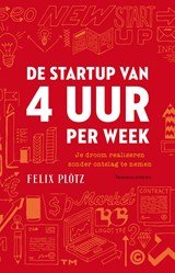 De startup van 4 uur per week - Je droom realiseren zonder ontslag te nemen