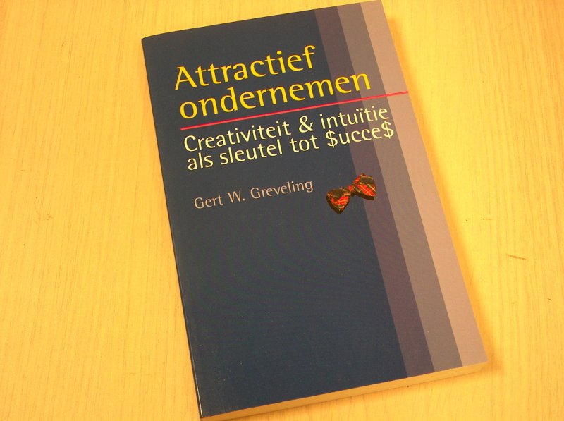 Greveling, Gert W. - Attractief ondernemen - creativiteit & intuitie als sleutel tot succes