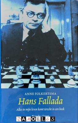 Anne Folkertsma - Hans Fallada. Alles in mijn leven komt terecht in een boek