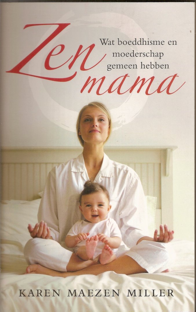 Miller, Karen Maezen - Zen mama. Wat boeddhisme en moederschap gemeen hebben