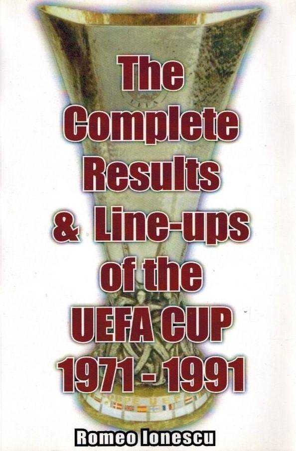 IONESCU, ROMEO - The Complete Results and Line-ups of the UEFA Cup 1971-1991