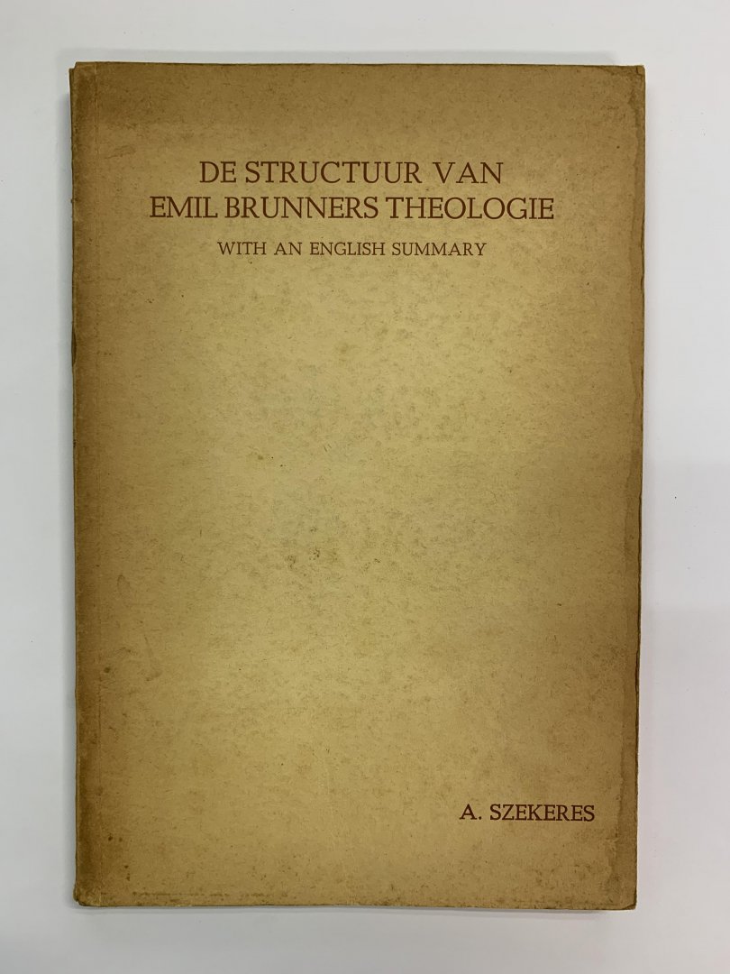 A. Szekeres - De structuur van Emil Brunners theologie ( with an English summary )
