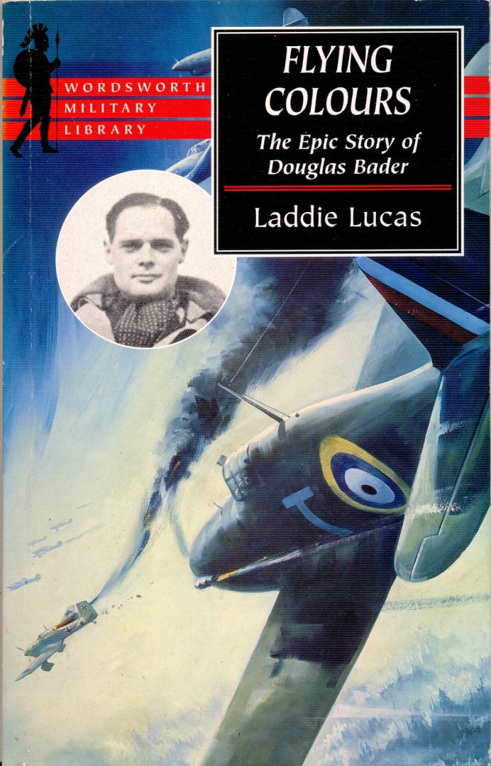 Lucas, Laddie - Flying Colours: the epic story of Douglas Bader