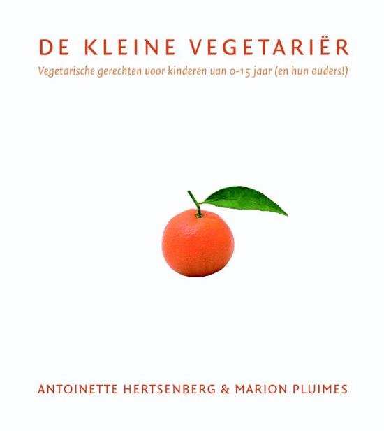 Hertsenberg, Antoinette, Pluimes, Marion - De kleine vegetariër / vegetarische gerechten voor kinderen van 0-15 jaar (en hun ouders!)