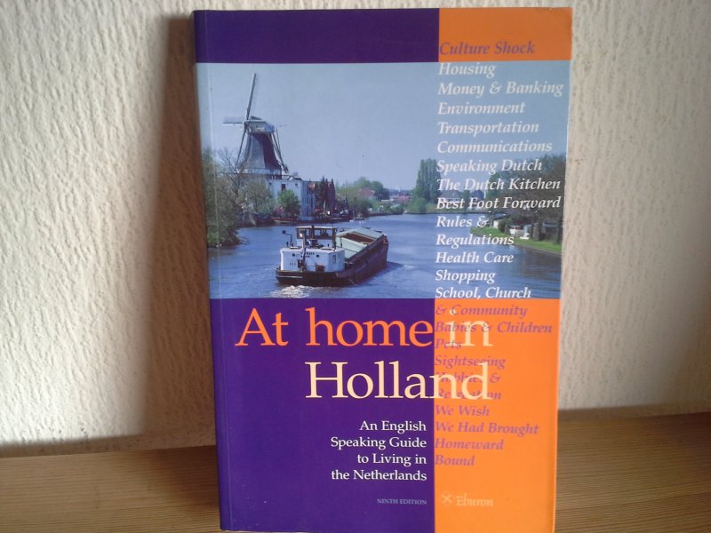  - AT HOME IN HOLLAND ,AN ENGLISH SPEAKING GUIDE TO LIVING IN THE NETHERLANDS
