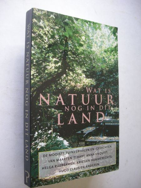 Engelen, M. verz.. ('t Hart / Enquist / Ruebsamen / Hemmerechts / Claus en anderen - Wat is natuur nog in dit land? De mooiste Nederlandse tuinverhalen en -gedichten