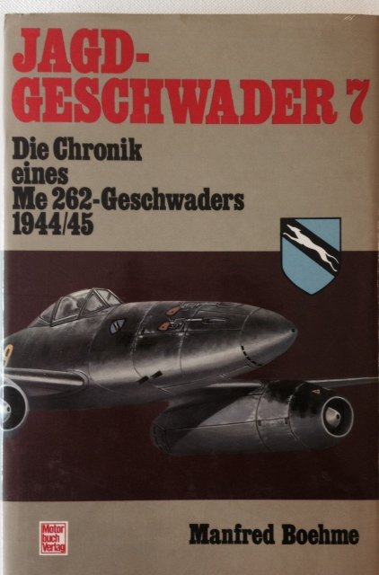 Boehme, Manfred. - Jagdgeschwader 7. Die Chronik eines Me 262- Geschwaders 1944/45