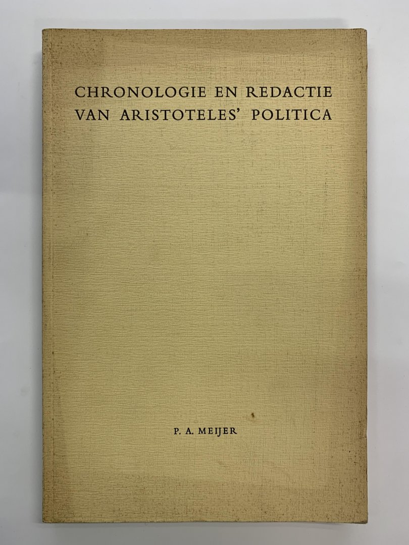 P.A. Meijer - Chronologie en redactie van Aristoteles' Politica