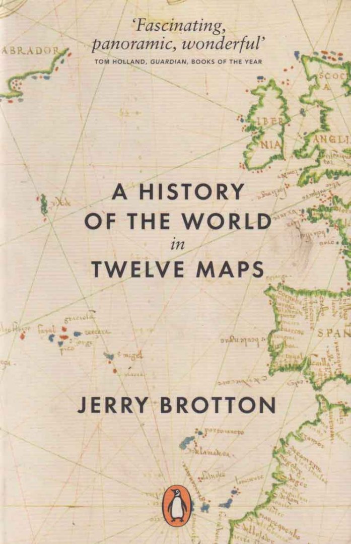 Brotton, Jerry - A History of the World in Twelve Maps