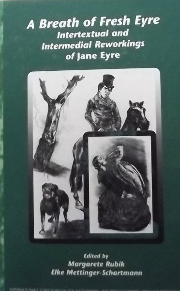 Rubik, Margareta. / Mettinger-Schartmann, Elke. - A Breath of Fresh Eyre: Intertextual and Intermedial Reworkings of Jane Eyre.