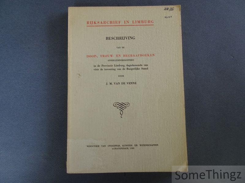 Van de Venne, J.M.. - Beschrijving van de doop-, trouw- en begraafboeken in de provincie Limburg, dagtekende van voor de invoering van de Burgerlijke Stand.