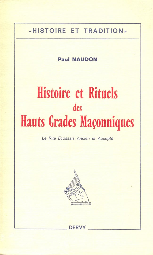 Naudon, Paul - Histoire et Rituels des Haut Grades Maçonniques, Le Rite Ancien et Accepté