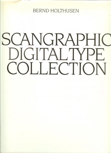 Holthusen, Bernd - Scangraphic digital type collection .. Die digitalen Schriften von Scangraphic.: Collection de polices digitales de Scangraphic. Edition 2 van A-F