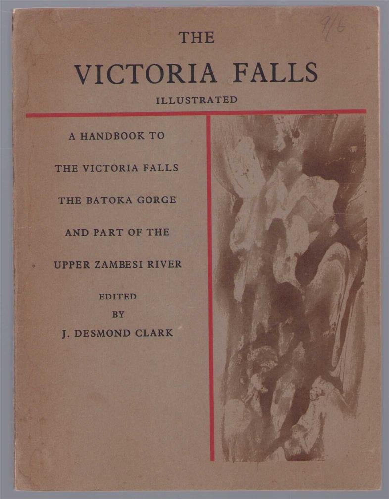 J Desmond Clark - The Victoria Falls : a handbook to the Victoria Falls, the Batoka Gorge, and part of the Upper Zambesi River
